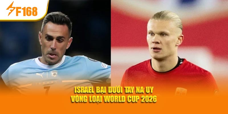 Israel bại dưới tay Na Uy vòng loại World Cup 2026